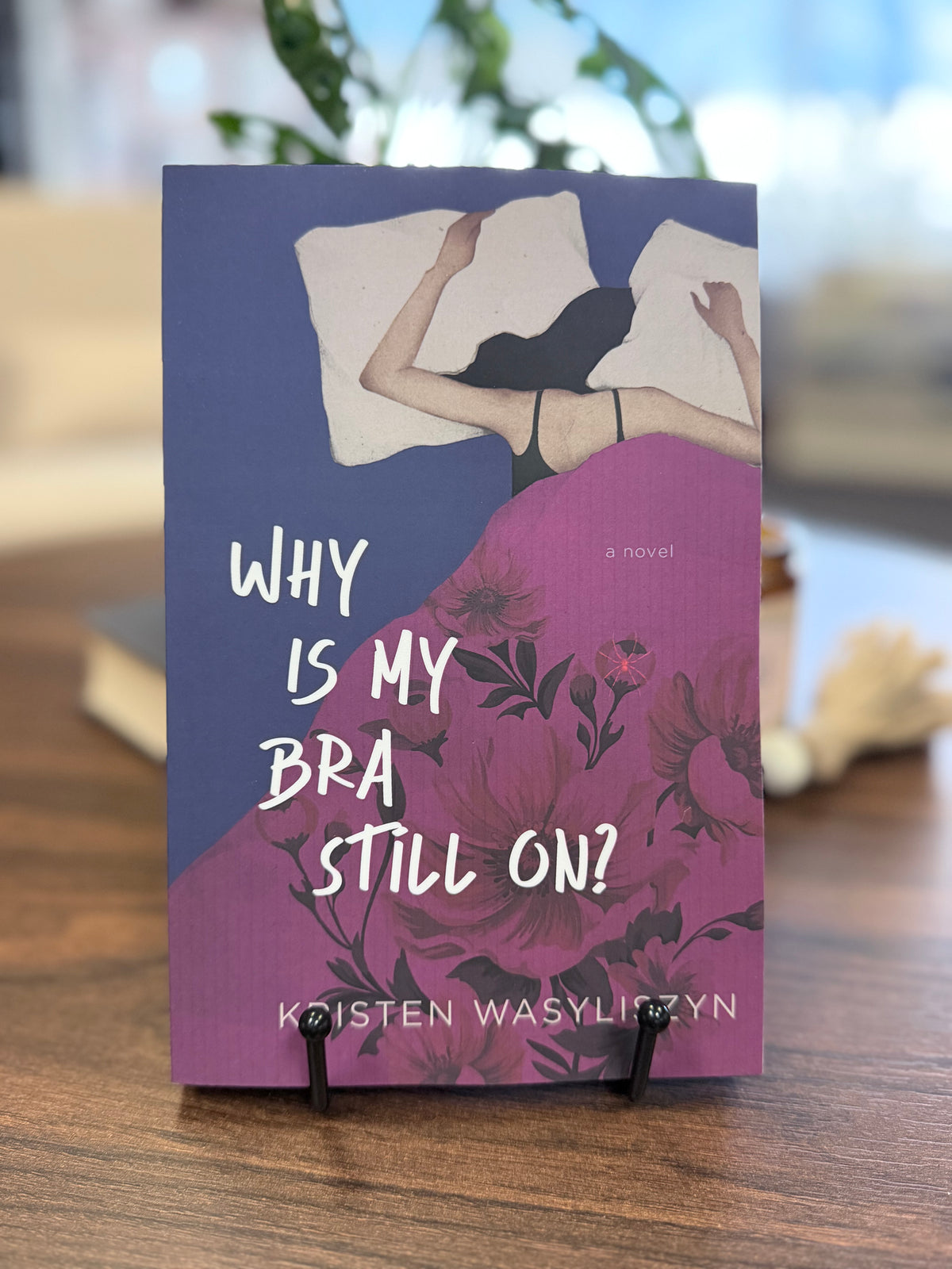 Why Is My Bra Still On by Kristen Wasyliszyn