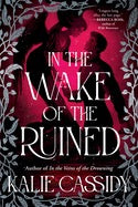 In The Wake of the Ruined by Kalie Cassidy (Pre Order, Releases 07/07)