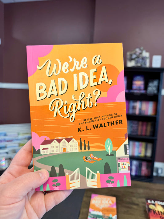 We're a Bad Idea, Right? by K L Walther