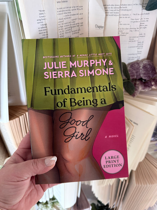 Fundamentals Of Being A Good Girl by Julie Murphy & Sierra Simone