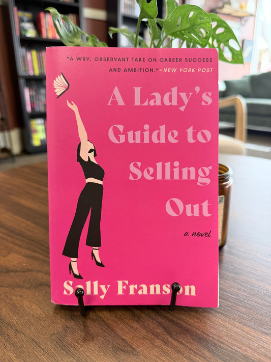 A Lady's Guide to Selling Out by Sally Franson