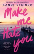 Make Me Hate You by Kandi Steiner (Pre Order, Releases 10/06)